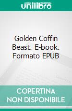 Golden Coffin Beast. E-book. Formato EPUB ebook