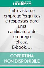 Entrevista de empregoPerguntas e respostas para uma candidatura de emprego eficaz. E-book. Formato EPUB ebook