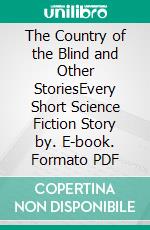 The Country of the Blind and Other StoriesEvery Short Science Fiction Story by. E-book. Formato PDF ebook