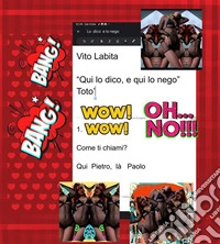 "Qui  lo dico , e qui lo nego "  Toto'Come ti chiami?  Qui Pietro,  là   Paolo.. E-book. Formato PDF ebook