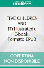 FIVE CHILDREN AND IT(Illustrated). E-book. Formato EPUB ebook