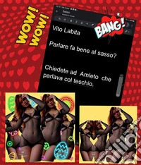 parlare  fa  bene al sasso?Chiedete ad Amleto che parlava col teschio. E-book. Formato PDF ebook