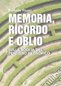 Memoria, ricordo e oblioSulla soglia del pensiero filosofico. E-book. Formato EPUB ebook
