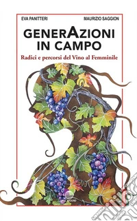 GenerAzioni in campoRadici e percorsi del Vino al Femminile. E-book. Formato EPUB ebook
