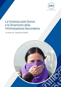 La Violenza sulle Donne e le Dinamiche della Vittimizzazione Secondaria. E-book. Formato EPUB ebook