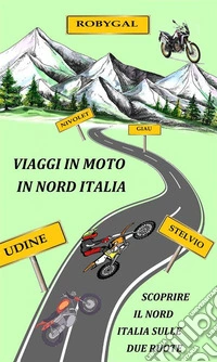 Viaggi in moto in nord Italiaesplora il nord Italia sulle due ruote. E-book. Formato EPUB ebook