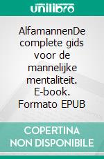 AlfamannenDe complete gids voor de mannelijke mentaliteit. E-book. Formato EPUB ebook