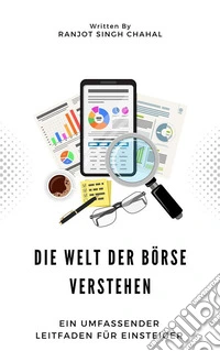 Die Welt der Börse verstehen: Ein umfassender Leitfaden für Einsteiger. E-book. Formato EPUB ebook