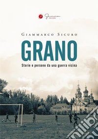 GranoStorie e persone da una guerra vicina. E-book. Formato EPUB ebook