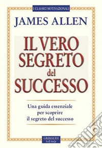 Il vero segreto del successoUna guida essenziale per scoprire il segreto del successo. E-book. Formato EPUB ebook