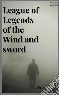 League of Legends of the Wind and sword. E-book. Formato EPUB ebook