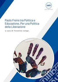 Paolo Freire tra Politica e Educazione. Per una Politica della Liberazione. E-book. Formato EPUB ebook