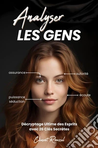 Analyser les gensDécryptage Ultime des Esprits avec 26 Clés Secrètes. E-book. Formato EPUB ebook