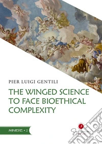 The Winged Science to face Bioethical Complexity. E-book. Formato EPUB ebook