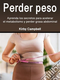Perder pesoAprenda los secretos para acelerar el metabolismo y perder grasa abdominal. E-book. Formato EPUB ebook