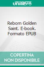 Reborn Golden Saint. E-book. Formato EPUB ebook