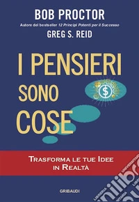 I pensieri sono coseTrasforma le tue idee in realtà. E-book. Formato EPUB ebook