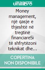 Money management, një qasje e thjeshtë në tregtinë financiareSi të shfrytëzoni teknikat dhe strategjitë e Menaxhimit të Parave për të përmirësuar veprimtaritë tuaja të tregtisë online. E-book. Formato EPUB ebook
