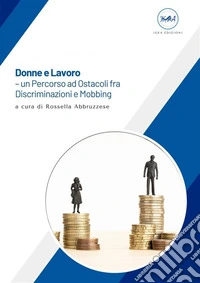 Donne e Lavoro – un Percorso ad Ostacoli fra Discriminazioni e Mobbing. E-book. Formato EPUB ebook
