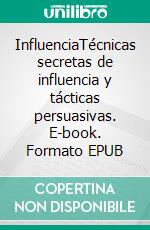 InfluenciaTécnicas secretas de influencia y tácticas persuasivas. E-book. Formato EPUB ebook
