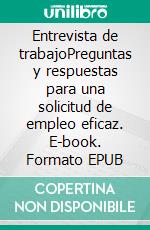 Entrevista de trabajoPreguntas y respuestas para una solicitud de empleo eficaz. E-book. Formato EPUB ebook