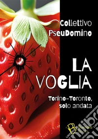 La vogliaTorino-Toronto, solo andata. E-book. Formato EPUB ebook