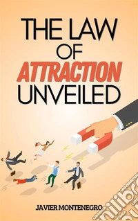 The Law of Attraction UnveiledHow to Use the Law of Attraction to Achieve Abundance, Health, and Happiness. E-book. Formato EPUB ebook