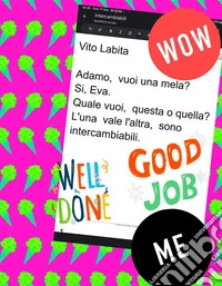 Adamo,  vuoi una mela? Si Eva, quale  vuoi, questa o  quella?  L'una vale l'altra,  sono  intercambiabili.. E-book. Formato PDF ebook