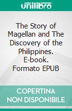 The Story of Magellan and The Discovery of the Philippines. E-book. Formato EPUB ebook
