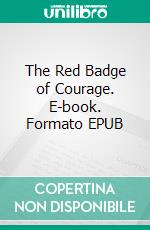 The Red Badge of Courage. E-book. Formato EPUB ebook