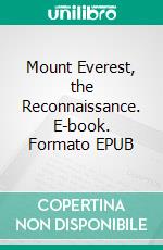 Mount Everest, the Reconnaissance. E-book. Formato EPUB ebook