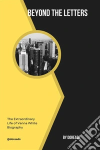 Beyond the LettersThe Extraordinary Life of Vanna White Biography. E-book. Formato EPUB ebook