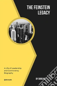 The Feinstein LegacyA Life of Leadership and Controversy Biography. E-book. Formato EPUB ebook