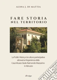 Fare storia nel territorioLa public history e la cultura partecipativa in Abruzzo. E-book. Formato EPUB ebook