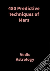 480 Predictive Techniques of MarsVedic Astrology. E-book. Formato EPUB ebook