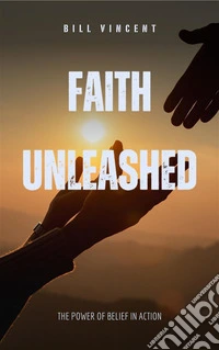 Faith UnleashedThe Power of Belief in Action. E-book. Formato EPUB ebook