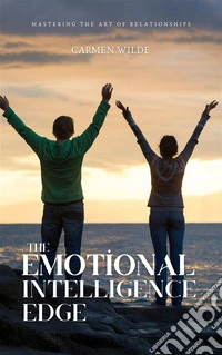 The Emotional Intelligence EdgeMastering the Art of Relationships. E-book. Formato EPUB ebook