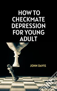 How to Checkmate Depression for Young Adult. E-book. Formato EPUB ebook