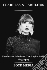 FEARLESS &amp; FABULOUSFearless &amp; Fabulous: The Taylor Swift Biography. E-book. Formato EPUB ebook