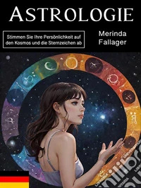 AstrologieStimmen Sie Ihre Persönlichkeit auf den Kosmos und die Sternzeichen ab. E-book. Formato EPUB ebook