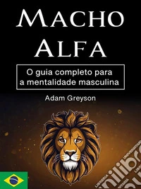 Macho alfaO guia completo para a mentalidade masculina. E-book. Formato EPUB ebook