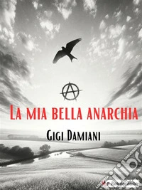La mia bella anarchia. E-book. Formato EPUB ebook