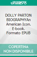 DOLLY PARTON BIOGRAPHYAn American Icon. E-book. Formato EPUB ebook