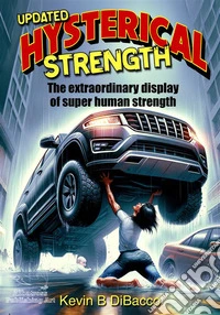 Hysterical StrengthThe extraordinary display of human strength. E-book. Formato EPUB ebook