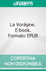 La Vorágine. E-book. Formato EPUB ebook