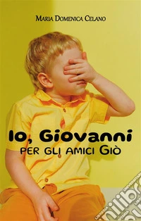Io, Giovanni per gli amici Giò. E-book. Formato EPUB ebook