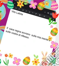 Il caos regna sovrano sulla mia mente e sulle vostre   di  riflesso. E-book. Formato PDF ebook