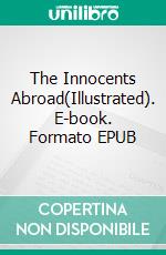 The Innocents Abroad(Illustrated). E-book. Formato EPUB ebook
