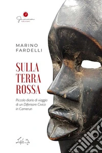 Sulla terra rossaPiccolo diario di viaggio di un Difensore Civico in Camerun. E-book. Formato EPUB ebook