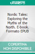 Nordic Tales: Exploring the Myths of the North. E-book. Formato EPUB ebook